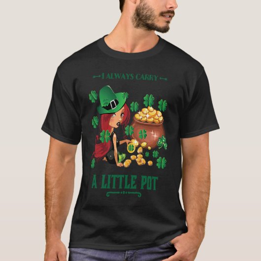 I Always Carry a Little Pot Funny Saint Patricks D Tシャツ (正面)