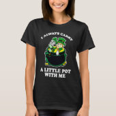 I Always Carry A Little Pot With Me Funny St Patri Tシャツ (正面)