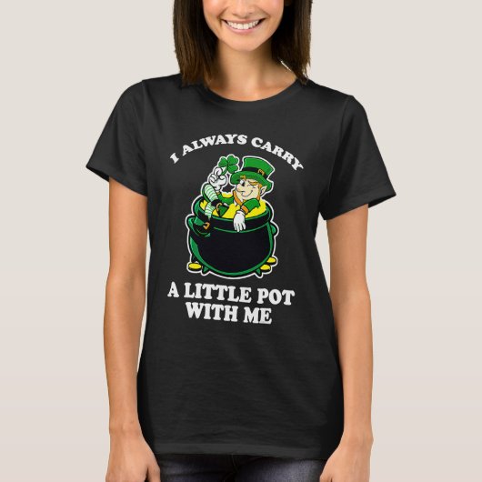 I Always Carry A Little Pot With Me Funny St Patri Tシャツ (正面)