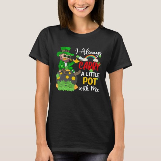 I Always Carry A Little Pot with Me St Patrick s Tシャツ (正面)