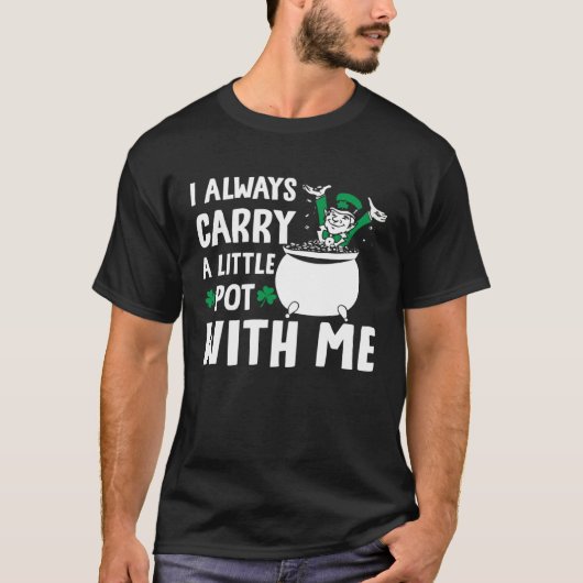 I Always Carry A Little Pot with Me St Patricks Da Tシャツ (正面)