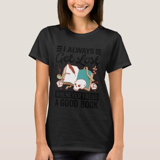 I Always Get Lost Whenever I Read A Good Book Tシャツ (正面)