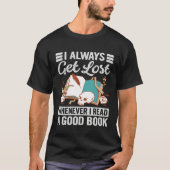 I Always Get Lost Whenever I Read A Good Book Tシャツ (正面)