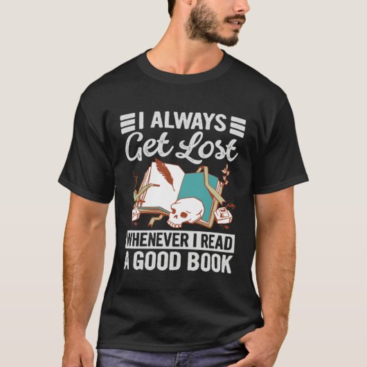 I Always Get Lost Whenever I Read A Good Book Tシャツ (正面)