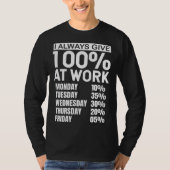 I Always Give 100 At Work Tシャツ (正面)