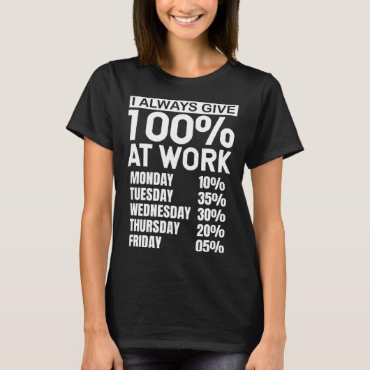 I Always Give 100 At Work Tシャツ (正面)