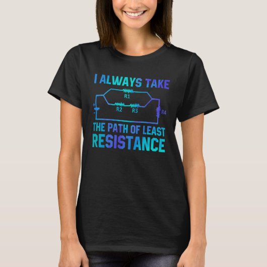 I Always Take The Path Of Least Resistance Electri Tシャツ (正面)