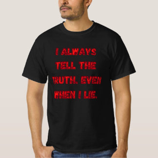 I Always Tell The Truth. Even When I Lie. Tシャツ