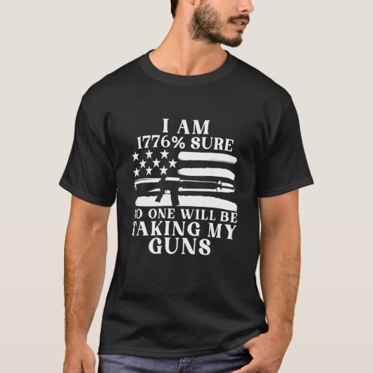I Am 1776 Sure No One Will Be Taking My Guns  1 Tシャツ (正面)