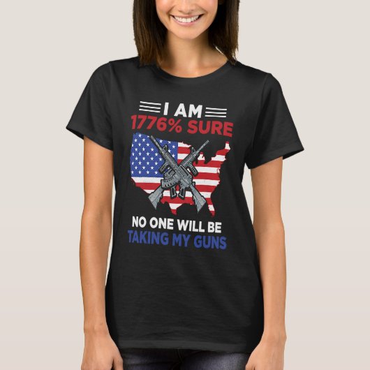 I Am 1776 Sure No One Will Be Taking My Guns  4 Tシャツ (正面)