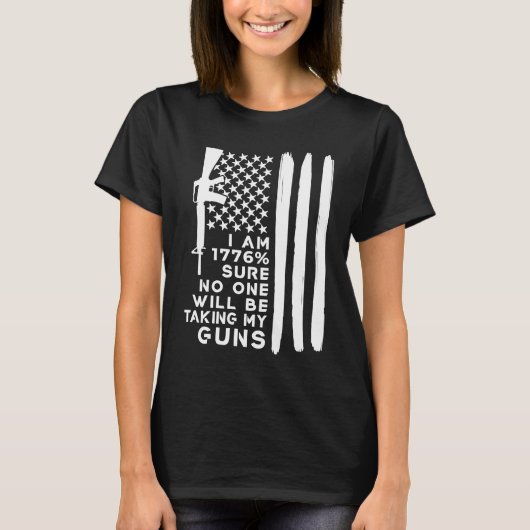I Am 1776 Sure No One Will Be Taking My Guns Tシャツ (正面)