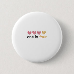 I am 1 in 4 - Pregnancy and infant loss awareness 缶バッジ
