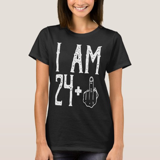 I am 24 Plus Middle Finger Im 24 Plus 1 Middle Fin Tシャツ (正面)