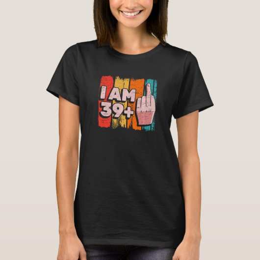 I am 39+1 Plus中指40th誕生日パーティーA Tシャツ (正面)