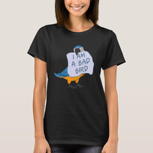 I Am A Bad Bird I Funny Blue Macaw Parrot Tシャツ (正面)