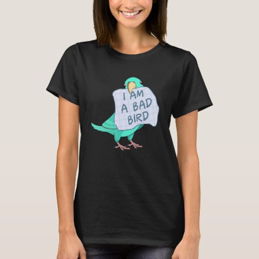 I Am A Bad Bird I Turquoise Parrotlet Parrot Tシャツ (正面)
