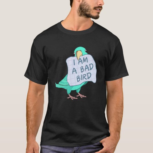 I Am A Bad Bird I Turquoise Parrotlet Parrot Tシャツ (正面)