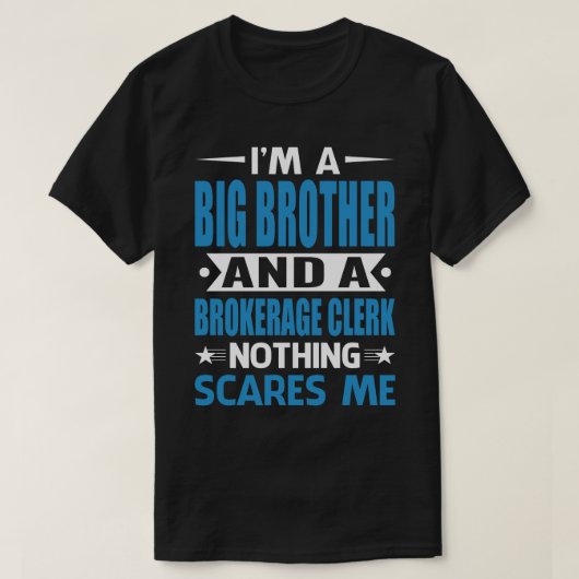 I Am A BIG BROTHER And A Brokerage Clerk Nothing S Tシャツ (デザイン正面)