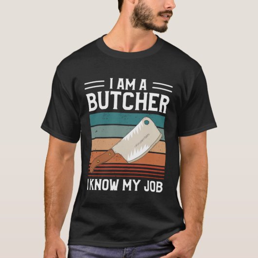 I Am A Butcher I Know My Job Butchery Butchers Mea Tシャツ (正面)
