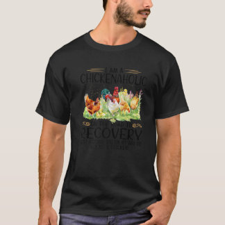 I Am A Chickenaholic On The Road To Recovery Just Tシャツ