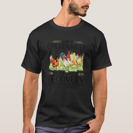 I Am A Chickenaholic On The Road To Recovery Just Tシャツ (正面)
