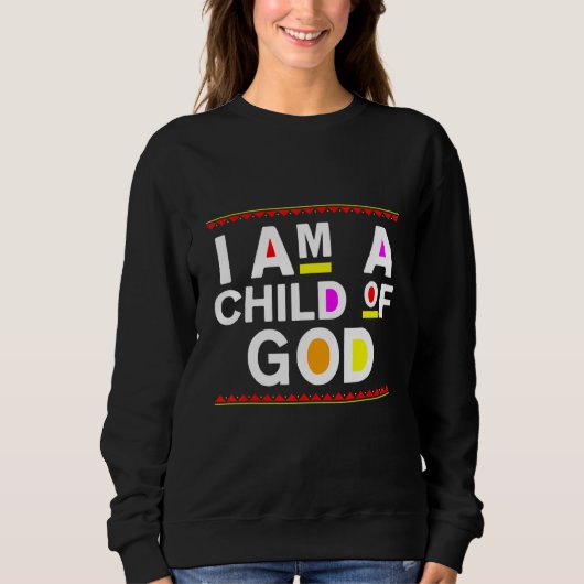 I Am A Child Of God  Jesus Christian Kindness Pray スウェットシャツ (正面)