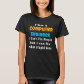 I Am A computer engineer I Can't Fix  Engineering Tシャツ (正面)