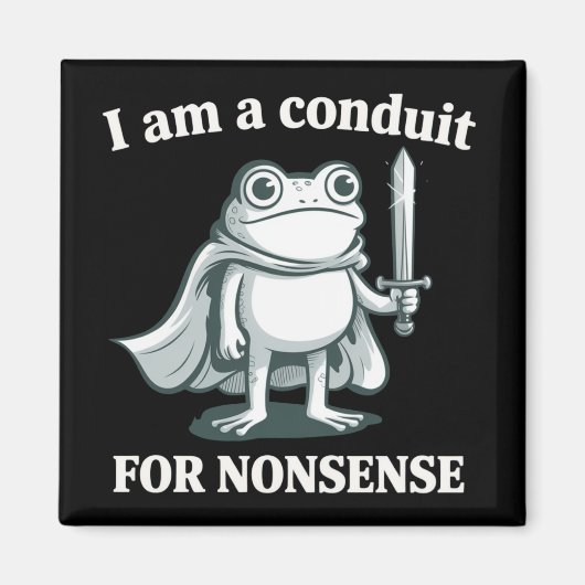 I Am a Conduit for Nonsense Funny Frog Sarcastic  マグネット (正面)