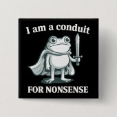 I Am a Conduit for Nonsense Funny Frog Sarcastic  缶バッジ (正面)