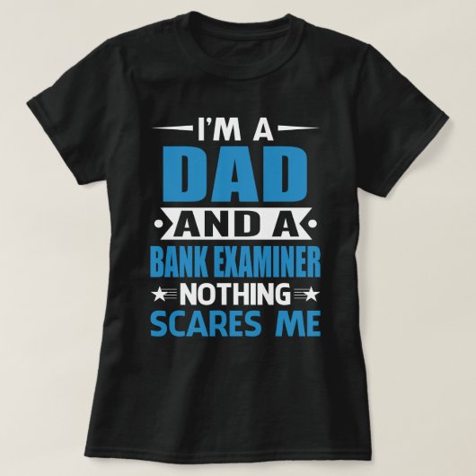 I Am A DAD And A Bank Examiner Nothing Scares Me Tシャツ (デザイン正面)