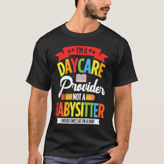 I Am A Daycare Provider Not A Babysitter Preschool Tシャツ (正面)