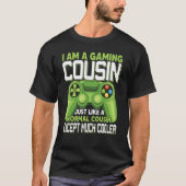 I Am A Gaming Cousin Except Much Cooler Gamer Vide Tシャツ (正面)