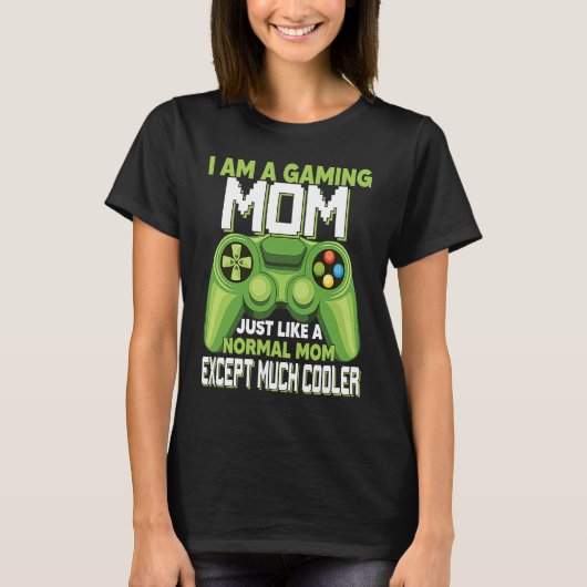 I Am A Gaming Mom Except Much Cooler Gamer Video G Tシャツ (正面)