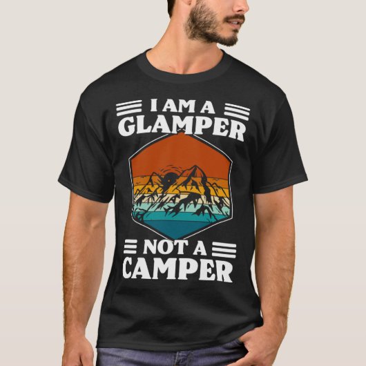 I Am A Glamper Not A Camper Glamping Tシャツ (正面)