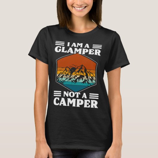 I Am A Glamper Not A Camper Glamping Tシャツ (正面)