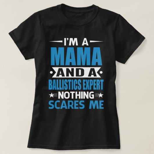 I Am A MAMA And A Ballistics Expert Nothing Scares Tシャツ (デザイン正面)