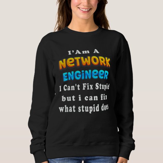 I Am A network engineer I Can't Fix Stupid スウェットシャツ (正面)