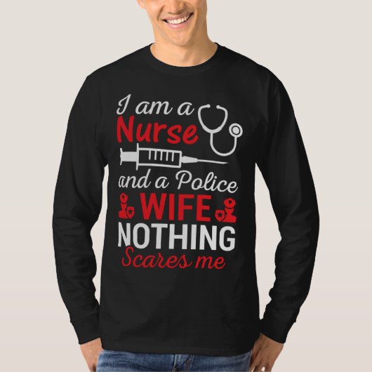 I Am A Nurse And Police Wife Nothing Scares Wife I Tシャツ (正面)