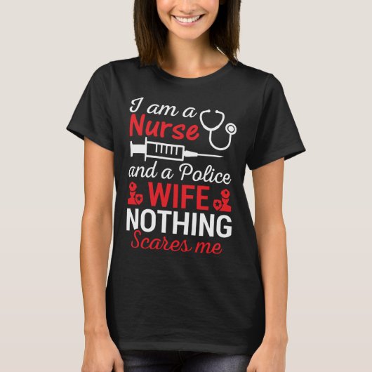 I Am A Nurse And Police Wife Nothing Scares Wife I Tシャツ (正面)