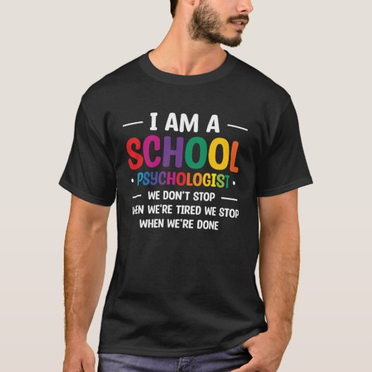 I Am A School Psychologist We Don t Stop When We r Tシャツ (正面)