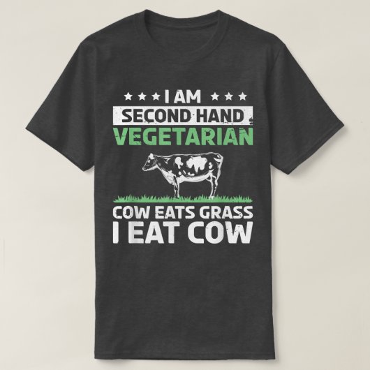 I Am A Secondhand Vegetarian Cow Eat Grass I Eat C Tシャツ (デザイン正面)