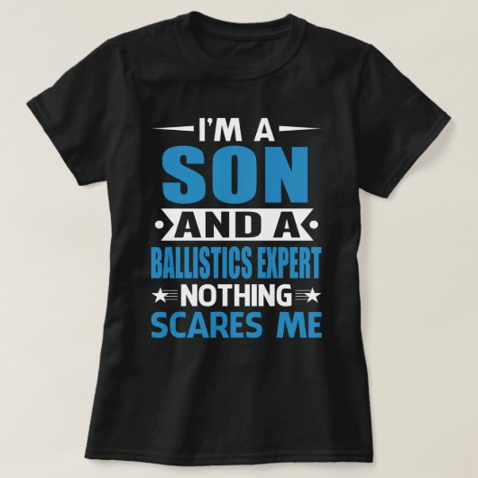I Am A SON And A Ballistics Expert Nothing Scares Tシャツ (デザイン正面)