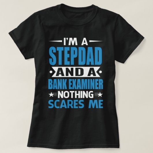 I Am A STEPDAD And A Bank Examiner Nothing Scares Tシャツ (デザイン正面)