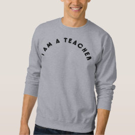 I Am a Teacher – Proud Educator Quote Gift スウェットシャツ