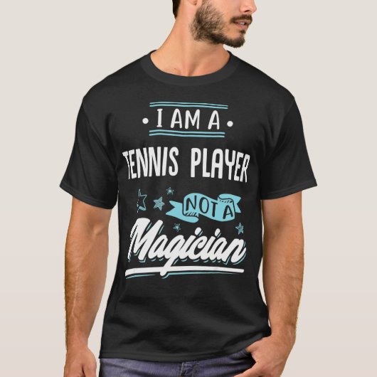 I am a Tennis Player not a Magician Gift  Tシャツ (正面)