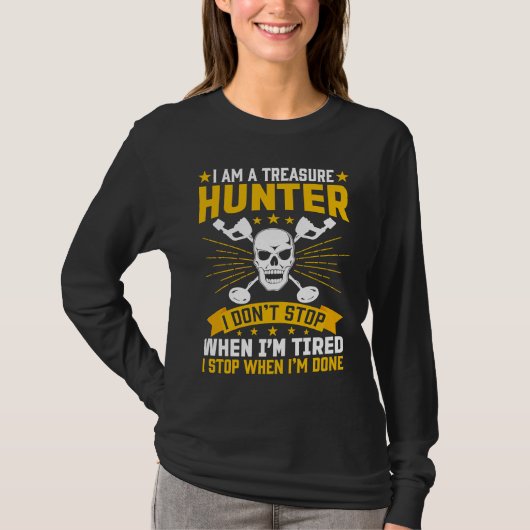 I Am A Treasure Hunter I Don't Stop When I'm Tired Tシャツ (正面)