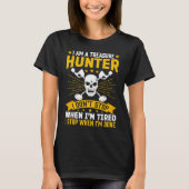 I Am A Treasure Hunter I Don't Stop When I'm Tired Tシャツ (正面)