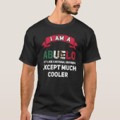 I Am Abuelo Just Like A Normal Grandpa Except Much Tシャツ (正面)