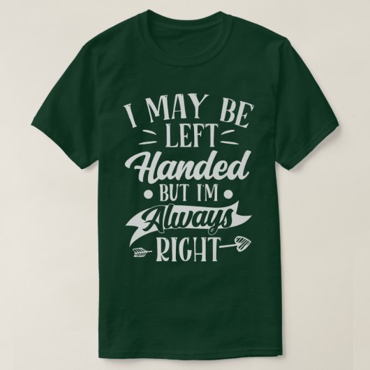 I Am Always Right Funny Left Handed Confidence Sar Tシャツ (デザイン正面)