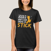 I am an Aries & Can Drive a Stick Zodiac Tシャツ (正面)
